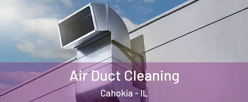  Air Duct Cleaning Cahokia - IL