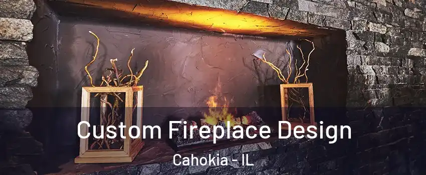  Custom Fireplace Design Cahokia - IL