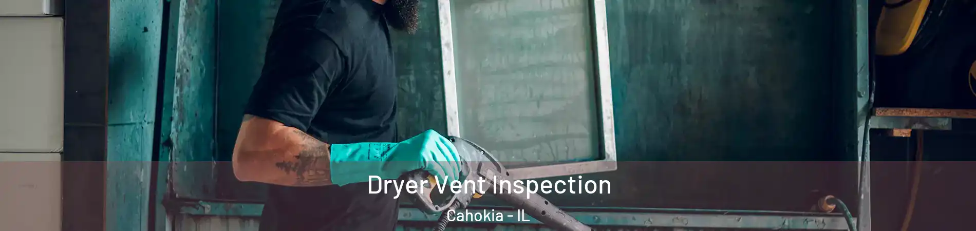  Dryer Vent Inspection Cahokia - IL