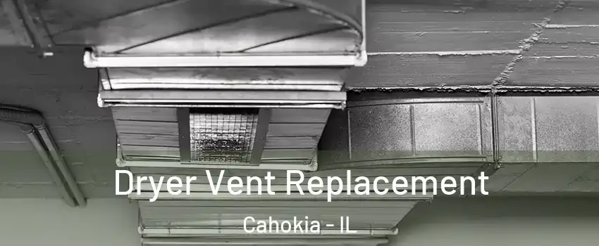  Dryer Vent Replacement Cahokia - IL
