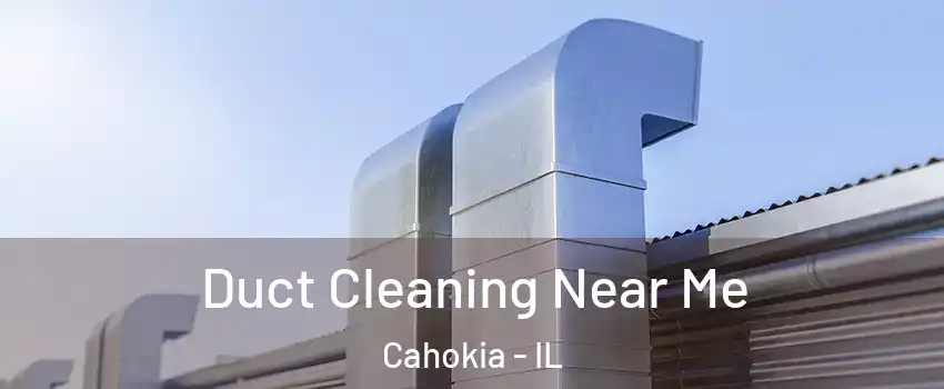  Duct Cleaning Near Me Cahokia - IL