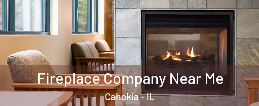  Fireplace Company Near Me Cahokia - IL