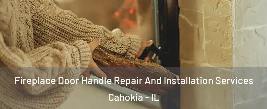  Fireplace Door Handle Repair And Installation Services Cahokia - IL
