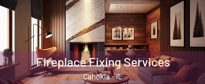  Fireplace Fixing Services Cahokia - IL