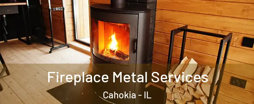  Fireplace Metal Services Cahokia - IL