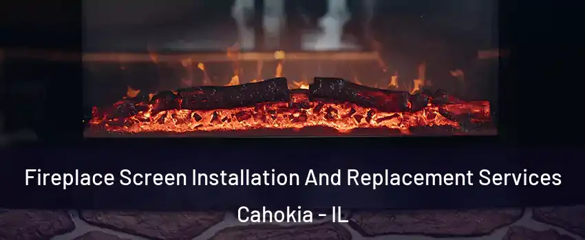  Fireplace Screen Installation And Replacement Services Cahokia - IL