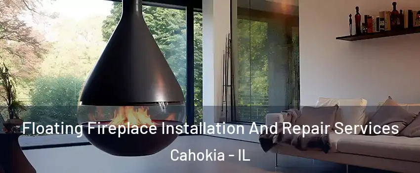  Floating Fireplace Installation And Repair Services Cahokia - IL
