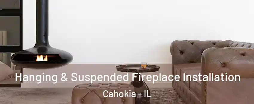  Hanging & Suspended Fireplace Installation Cahokia - IL