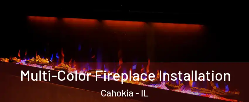  Multi-Color Fireplace Installation Cahokia - IL