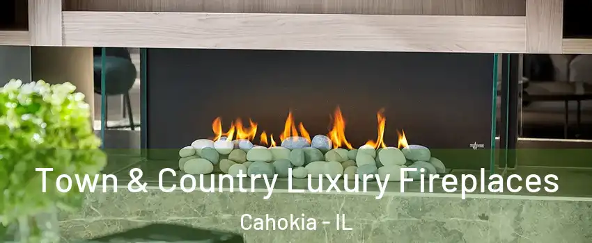  Town & Country Luxury Fireplaces Cahokia - IL