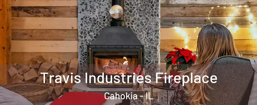 Travis Industries Fireplace Cahokia - IL